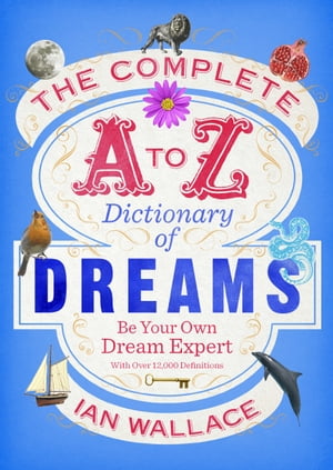 The Complete A to Z Dictionary of Dreams