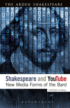 Shakespeare and YouTube New Media Forms of the Bard【電子書籍】[ Dr Stephen O'Neill ]