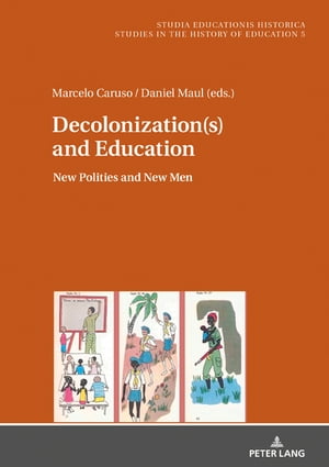 Decolonization(s) and Education New Polities and New MenŻҽҡ[ Marcelo Caruso ]