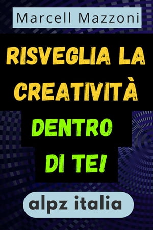 Risveglia La Creatività Dentro Di Te!