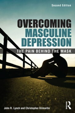 Overcoming Masculine DepressionThe Pain Behind the Mask【電子書籍】[ John Lynch ]