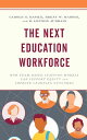 The Next Education Workforce How Team-Based Staffing Models Can Support Equity and Improve Learning Outcomes【電子書籍】 Brent W. Maddin