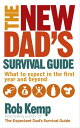 The New Dad's Survival Guide What to Expect in the First Year and Beyond【電子書籍】[ Rob Kemp ]