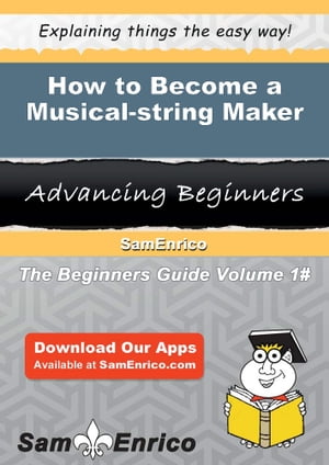 How to Become a Musical-string Maker How to Become a Musical-string Maker【電子書籍】[ Kaitlin Randall ]