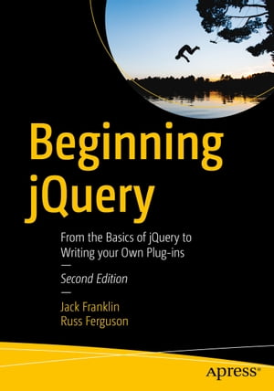 Beginning jQuery From the Basics of jQuery to Writing your Own Plug-ins【電子書籍】[ Russ Fergus..