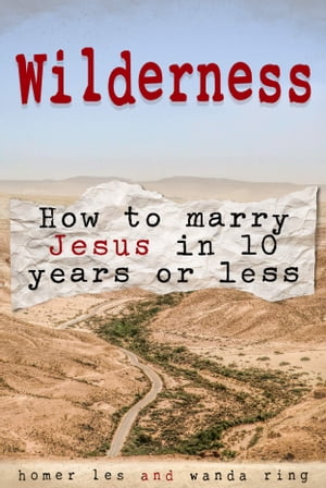 ŷKoboŻҽҥȥ㤨Wilderness - How to Marry Jesus in 10 Years or LessŻҽҡ[ Homer Les ]פβǤʤ106ߤˤʤޤ
