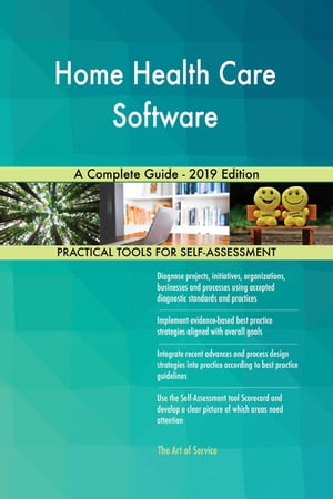 Home Health Care Software A Complete Guide - 2019 Edition【電子書籍】[ Gerardus Blokdyk ]