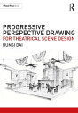 Progressive Perspective Drawing for Theatrical Scene Design【電子書籍】 Dunsi Dai