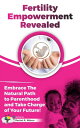 Fertility Empowerment Revealed Embrace The Natural Path To Parenthood And Take Charge Of Your Future