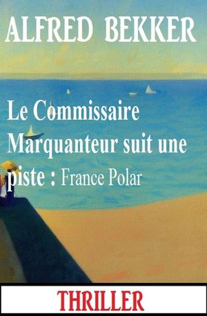 ŷKoboŻҽҥȥ㤨Le Commissaire Marquanteur suit une piste : France PolarŻҽҡ[ Alfred Bekker ]פβǤʤ490ߤˤʤޤ