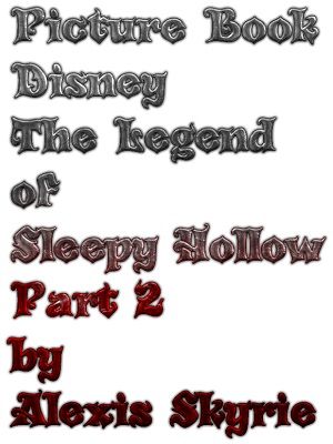 Picture Book Disney The Legend of Sleepy Hollow Part 2【電子書籍】[ Alexis Skyrie ]