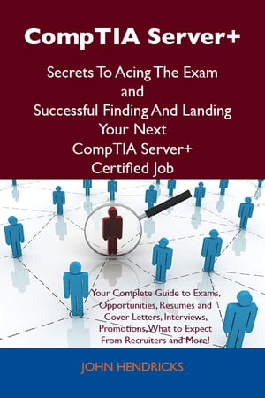 CompTIA Server+ Secrets To Acing The Exam and Successful Finding And Landing Your Next CompTIA Server+ Certified Job