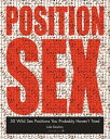 The Position Sex Bible: More Positions Than You Could Possibly Imagine Trying More Positions Than You Could Possibly Imagine Trying