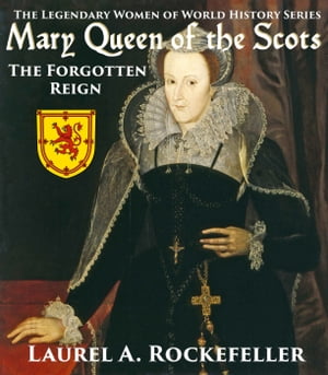 Mary Queen of the Scots: The Forgotten Reign