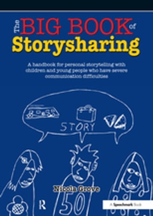 The Big Book of Storysharing A Handbook for Personal Storytelling with Children and Young People Who Have Severe Communication Difficulties【電子書籍】 Nicola Grove