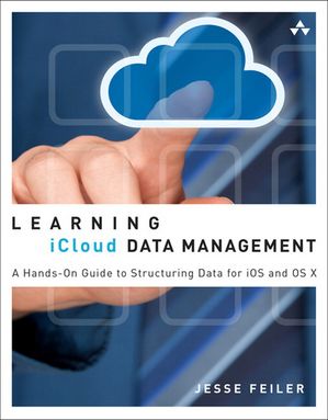Learning iCloud Data Management A Hands-On Guide to Structuring Data for iOS and OS X