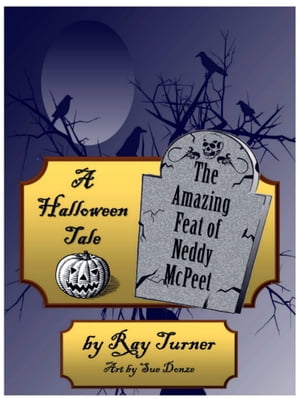 A Halloween Tale, The Amazing Feat of Neddy McPeet【電子書籍】[ Ray Turner ]