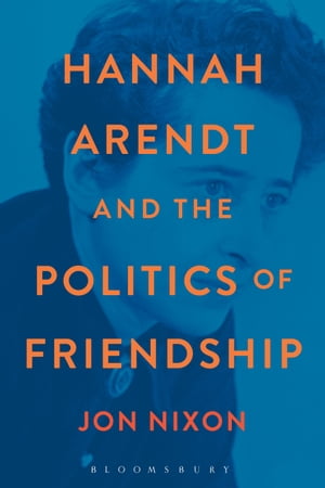 Hannah Arendt and the Politics of Friendship【