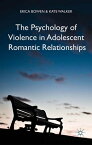 The Psychology of Violence in Adolescent Romantic Relationships【電子書籍】[ Erica Bowen ]