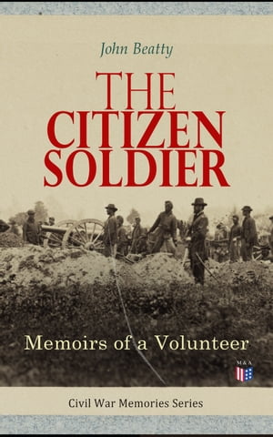 The Citizen Soldier: Memoirs of a Volunteer Civi