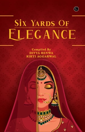 Six Yard Of Elegance【電子書籍】[ Kirti Ag