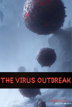 The virus outbreak【電子書籍】[ Rolex Braw