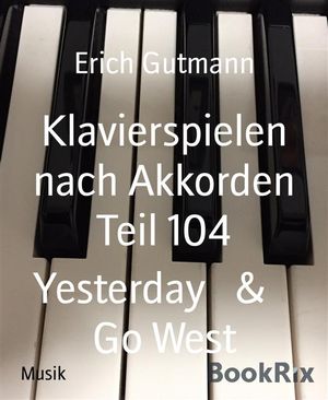 Klavierspielen nach Akkorden Teil 104 Yesterday &Go WestŻҽҡ[ Erich Gutmann ]