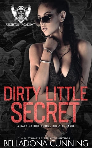 Dirty Little Secret: A Dark RH High School Bully Romance Reighton Preparatory Academy, 3【電子書籍】 Belladona Cunning