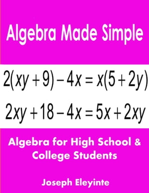 Algebra Made Simple: Algebra for High School & College Students【電子書籍】[ Joseph Eleyinte ]