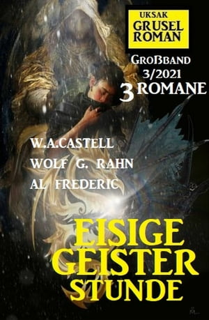 Eisige Geisterstunde: Gruselroman Gro?band 3/2021