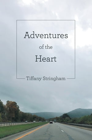 Adventures of the Heart【電子書籍】[ Tiffany Stringham ]