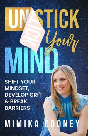 Unstick Your Mind: Shift Your Mindset, Develop Grit & Break Barriers