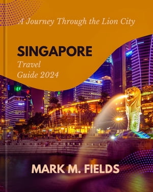 SINGAPORE TRAVEL GUIDE 2024