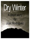 Dry Winter【電子書籍】[ Jose R. Rodriguez ]