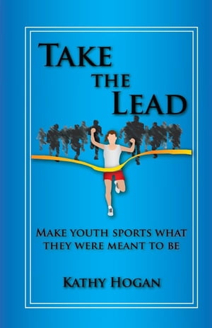 Take the Lead: Make Youth Sports What They Were Meant to Be