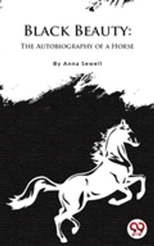 Black Beauty : The Autobiography of a Horse【電子書籍】[ Anna Sewell ]