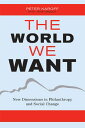 The World We Want New Dimensions in Philanthropy and Social Change【電子書籍】[ Peter ...