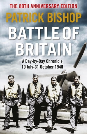 Battle of Britain A day-to-day chronicle, 10 July-31 October 1940【電子書籍】 Patrick Bishop