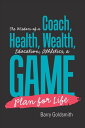 The Wisdom of a Coach: Health, Wealth, Education, Athletics, a Game Plan for Life【電子書籍】[ Barry Goldsmith ]