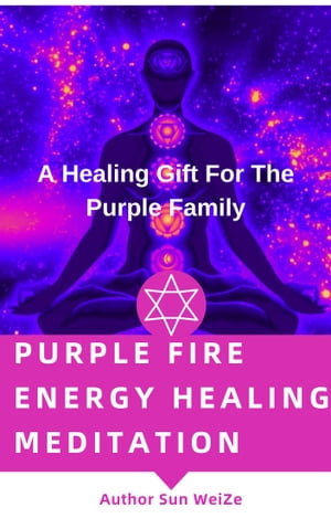 Purple Fire Energy Healing Meditation A Healing Gift For The Purple Family