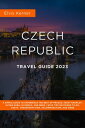 Czech Republic Travel Guide 2023 A Simple Guide To Experience The Best of Prague, esk Krumlov, Kutn Hora, Olomouc, and Brno with tips on things to do, costs, transportation, accommodation, and more【電子書籍】 Elvis Kerner