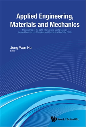 Applied Engineering, Materials And Mechanics - Proceedings Of The 2016 International Conference (Icaemm 2016)【電子書籍】 Jong Wan Hu