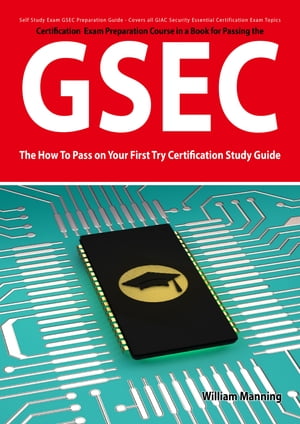 GSEC GIAC Security Essential Certification Exam Preparation Course in a Book for Passing the GSEC Certified Exam - The How To Pass on Your First Try Certification Study Guide - Second Edition