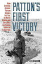 Patton 039 s First Victory How General George Patton Turned the Tide in North Africa and Defeated the Afrika Korps at El Guettar【電子書籍】 Leo Barron