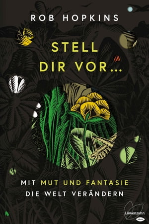 Stell dir vor ... mit Mut und Fantasie die Welt ver?ndernŻҽҡ[ Rob Hopkins ]