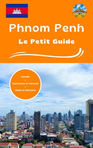 Phnom Penh le petit guide