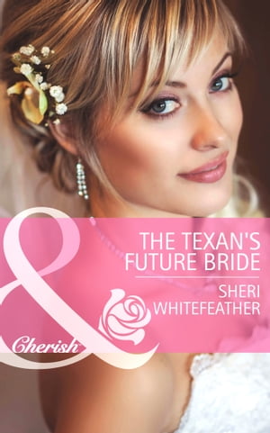 The Texan's Future Bride (Byrds of a Feather, Book 2) (Mills & Boon Cherish)