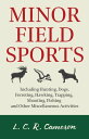 Minor Field Sports - Including Hunting, Dogs, Ferreting, Hawking, Trapping, Shooting, Fishing and Other Miscellaneous Activities【電子書籍】 L. C. R. Cameron