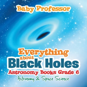 Everything about Black Holes Astronomy Books Grade 6 | Astronomy & Space Science