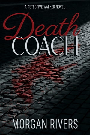 Death Coach A Detective Walker Novel【電子書籍】[ Morgan Rivers ]